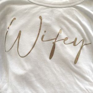 Brand new without tags. “Wifey” shirt in gold/rose gold shimmered font.